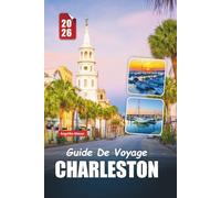 GUIDE DE VOYAGE DE CHARLESTON 2026: Découvrez le charme du sud, les rues historiques, la cuisine côtière et les joyaux cachés de la ville la plus enchanteresse de Caroline du Sud