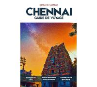 GUIDE DE VOYAGE DE CHENNAI 2026: Temples anciens, rythmes côtiers, rues sacrées, traditions vivantes et l'âme immuable de Chennai