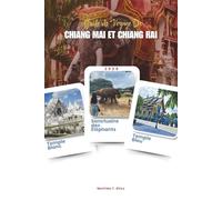 GUIDE DE VOYAGE DE CHIANG MAI ET CHIANG RAI 2026: Explorez les joyaux du nord de la Thaïlande - itinéraires complets, temples cachés, villages de ... et expériences culinaires locales (cartes)