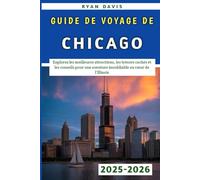 Guide De Voyage De Chicago 2025-2026: Explorez les meilleures attractions, les trésors cachés et les conseils pour une aventure inoubliable au cœur de l'Illinois