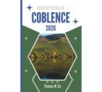 GUIDE DE VOYAGE DE COBLENCE 2026: Des vues sur la tour aux sentiers riverains et aux coins cachés