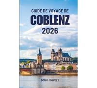 GUIDE DE VOYAGE DE COBLENZ 2026: Un lent voyage à travers les rivières, l'histoire et l'Allemagne du quotidien