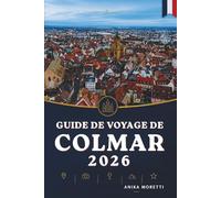 GUIDE DE VOYAGE DE COLMAR 2026: Découvrez le cœur de l'Alsace à travers ses villages de charme et ses rues intemporelles.