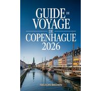 GUIDE DE VOYAGE DE COPENHAGUE 2026: Conseils d'initiés, itinéraires astucieux, culture locale, mode de vie durable et conseils essentiels pour explorer la capitale danoise comme un local