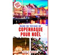 Guide de Voyage de Copenhague pour Noël 2025-2026: Explorez les merveilles hivernales, les marchés des jardins de Tivoli et le charme enneigé du joyau ... incontournables (FRENCH GUIDE SERIES)