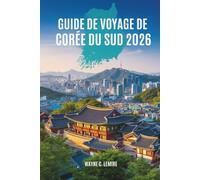 GUIDE DE VOYAGE DE CORÉE DU SUD 2026: Un voyage à travers la culture et la vie moderne dans la nation dynamique de l'Asie de l'Est
