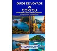 GUIDE DE VOYAGE DE CORFOU: Conseils d'initiés et trésors cachés pour 2025 Plages, culture, itinéraires et secrets locaux