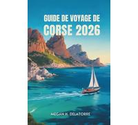 GUIDE DE VOYAGE DE CORSE 2026: Aventures insulaires dans le joyau méditerranéen de la France