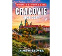 Guide de Voyage de Cracovie 2026-2027: Bien choisir son quartier, plats polonais à privilégier, trajets en tramway, sites majeurs au bon moment et excursions au-delà de la Vieille Ville