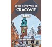 GUIDE DE VOYAGE DE CRACOVIE 2026: Découverte de l'atmosphère du quartier, des rituels quotidiens et des points forts culturels