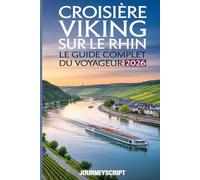 GUIDE DE VOYAGE DE CROISIÈRE VIKING SUR LE RHIN 2026: Des fenêtres du château aux nuits des canaux, votre feuille de route pour un voyage fluvial luxuriant