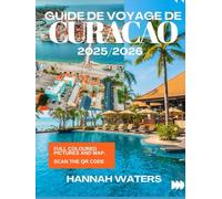 GUIDE DE VOYAGE DE CURACAO 2025/2026: Conseils D'initiés Sur La Culture, Les Merveilles Naturelles, Les Plages Et Les Trésors Cachés De Willemstad