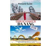 GUIDE DE VOYAGE DE DA NANG 2026: Votre guide complet pour découvrir la culture, la gastronomie et les aventures côtières