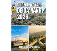 GUIDE DE VOYAGE DE DA NANG: Guide de voyage de Da Nang 2026 : Vie côtière, culture, cuisine et découverte intelligente du centre du Vietnam
