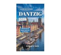 GUIDE DE VOYAGE DE DANTZIG 2026: Découvrez le joyau caché de la Pologne