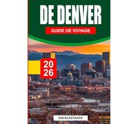 GUIDE DE VOYAGE DE DENVER 2026: Le guide ultime de l'initié de la ville à un mile de hauteur Découvrez des trésors cachés, des escapades pittoresques ... journée inoubliables à travers le Colorad