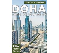 GUIDE DE VOYAGE DE DOHA 2026: Aperçus locaux, culture, restaurants, aventures dans le désert, joyaux cachés et itinéraires d'experts à travers le Qatar (Guides de voyage locaux)