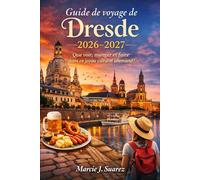 Guide de voyage de Dresde 2026-2027
