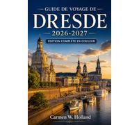 Guide de voyage de Dresde 2026-2027: Explorez la vieille ville (Altstadt), la nouvelle ville (Neustadt), le Zwinger, le Palais royal, l'Elbe, achetez ... locale et les événements saisonniers.