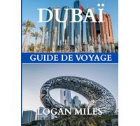 Guide de voyage de Dubaï et d'Abou Dhabi 2025: Votre compagnon de voyage ultime : créez des itinéraires en toute simplicité, évitez les pièges à ... chaque destination en toute confiance