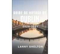 Guide de voyage de Dublin 2026-2027: Découvrez l'architecture géorgienne, l'histoire littéraire et une scène musicale bien vivante, ainsi que les ... vers Howth et les collines de Wicklow