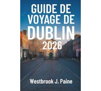GUIDE DE VOYAGE DE DUBLIN 2026: Meilleurs sites touristiques et conseils d'initiés en Irlande