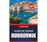 Guide de voyage de Dubrovnik 2025: Explorez la riche histoire, les plages pittoresques, les attractions incontournables et la culture locale de la destination emblématique de la Croatie