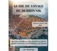 GUIDE DE VOYAGE DE DUBROVNIK 2026: Itinéraires détaillés pour les voyageurs en solo, les familles et les novices (sans confusion, sans regrets)