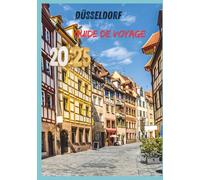 GUIDE DE VOYAGE DE DÜSSELDORF 2025: Un voyage à travers le charme de la vieille ville et l'élégance moderne.
