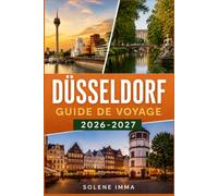 Guide de voyage de Düsseldorf 2026-2027: Découvrez les principales attractions, expériences locales, culture, cuisine, excursions d'une journée et conseils essentiels pour une visite inoubliable