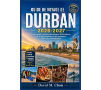 GUIDE DE VOYAGE DE DURBAN 2026-2027: Votre guide essentiel des plages, de la culture, de la gastronomie et des aventures littorales inoubliables