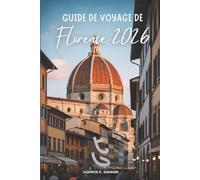 GUIDE DE VOYAGE DE Florence 2026: Découvrez les trésors artistiques et les charmantes rues de l'Italie