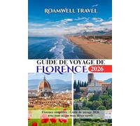 GUIDE DE VOYAGE DE FLORENCE 2026: Florence simplifiée : Guide de voyage 2026 avec tout ce que vous devez savoir