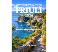 GUIDE DE VOYAGE DE FRIULI 2026: Votre guide complet des villages côtiers, des paysages alpins, de la cuisine locale et des traditions culturelles