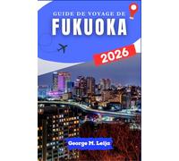 Guide De Voyage De Fukuoka 2026: Découvrir la scène gastronomique de la ville, ses cours d'eau, ses parcs et les destinations d'excursions à la journée à proximité
