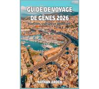 GUIDE DE VOYAGE DE GÊNES 2026: Histoire, culture et aventure