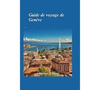 Guide de voyage de Genève 2025: Découvrez la sophistication du cœur de l’Europe avec l’élégance du bord du lac et l’ambiance mondiale