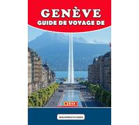 GUIDE DE VOYAGE DE GENÈVE 2026: Un voyage profond et riche en culture à travers la ville la plus élégante de Suisse - découvrez l'histoire, les ... et la sagesse du voyage d'initiés