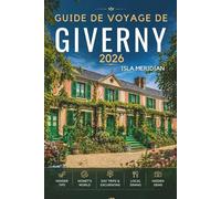 GUIDE DE VOYAGE DE GIVERNY 2026: Votre guide complet des jardins, de l'art et des excursions d'une journée au bord de la rivière