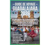 Guide De Voyage De Guadalajara 2026: Guide 2026 de Guadalajara : culture vibrante, architecture intemporelle, trésors culinaires, festivals colorés, ... découvertes locales pour tous voyageurs