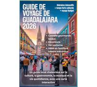 GUIDE DE VOYAGE DE GUADALAJARA 2026: Un guide local chaleureux sur la culture, la gastronomie, la musique et la vie quotidienne, avec une carte interactive