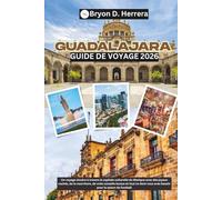 Guide de voyage de Guadalajara 2026: Un voyage sincère à travers la capitale culturelle du Mexique avec des joyaux, de la nourriture et des conseils pour la saison de football