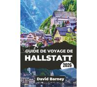 Guide de voyage de Hallstatt 2026: Découvrez le patrimoine lacustre à travers des itinéraires saisonniers, une cuisine locale et des routes alpines pittoresques