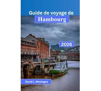 GUIDE DE VOYAGE DE HAMBOURG 2026: Explorez une ville portuaire comme un visiteur aguerri grâce à des itinéraires simples, des conseils sur les ... gérer son budget et des sites accessibles