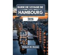 GUIDE DE VOYAGE DE HAMBOURG 2026: Histoires d'art, d'industrie et d'esprit maritime dans une ville portuaire du nord