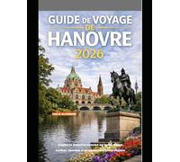 GUIDE DE VOYAGE DE HANOVRE 2026: Explorez Hanovre comme un local : coins cachés, musées et promenades pittoresques (The Global Explorer Travel Guide Series 2026)