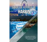 GUIDE DE VOYAGE DE HARBIN 2026: Là où la glace rencontre l'âme - Voyagez à travers l'art, l'histoire et la culture de Harbin pour découvrir l'esprit chaleureux qui se cache sous son cœur glacé.