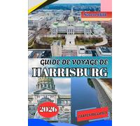 GUIDE DE VOYAGE DE HARRISBURG 2026: Guide de voyage de Harrisburg 2026 : Conseils d’initiés, trésors cachés et aventures familiales le long de la Susquehanna