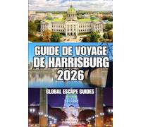 GUIDE DE VOYAGE DE HARRISBURG: Votre guide complet des sites historiques, des promenades au bord de la rivière, de la gastronomie locale, des hôtels, ... et des aventures en Pennsylvanie centrale