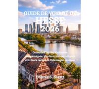 GUIDE DE VOYAGE DE HESSE 2026: Conseils d'initiés, itinéraires panoramiques, incontournables culturels et trésors cachés de l'Allemagne centrale